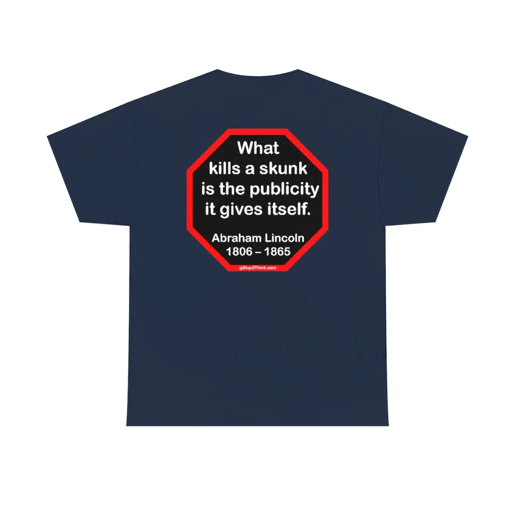 What kills a skunk is the publicity it gives itself.  -  Abraham Lincoln 1806 – 1865