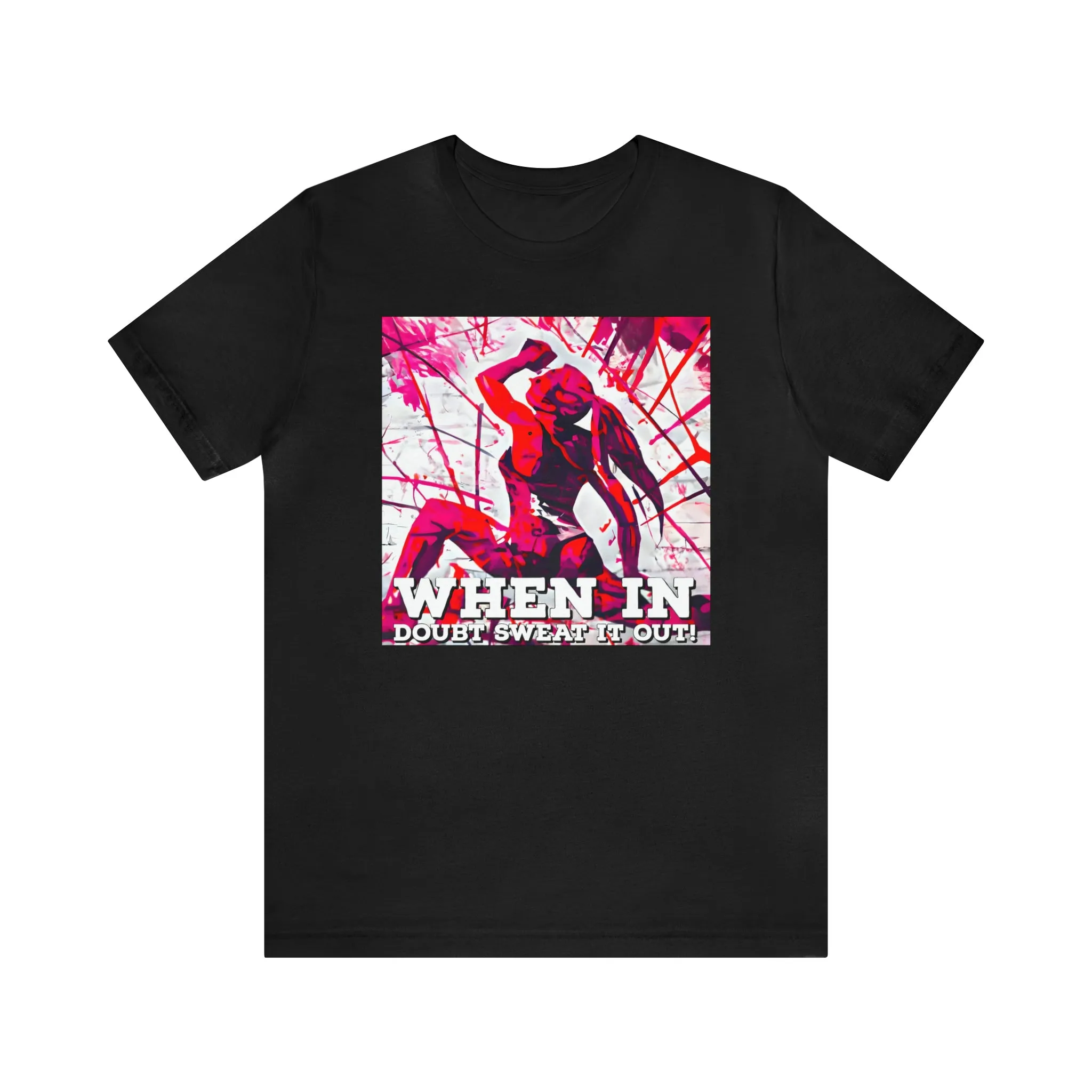 When in Doubt Sweat it Out! Short Sleeve Tee