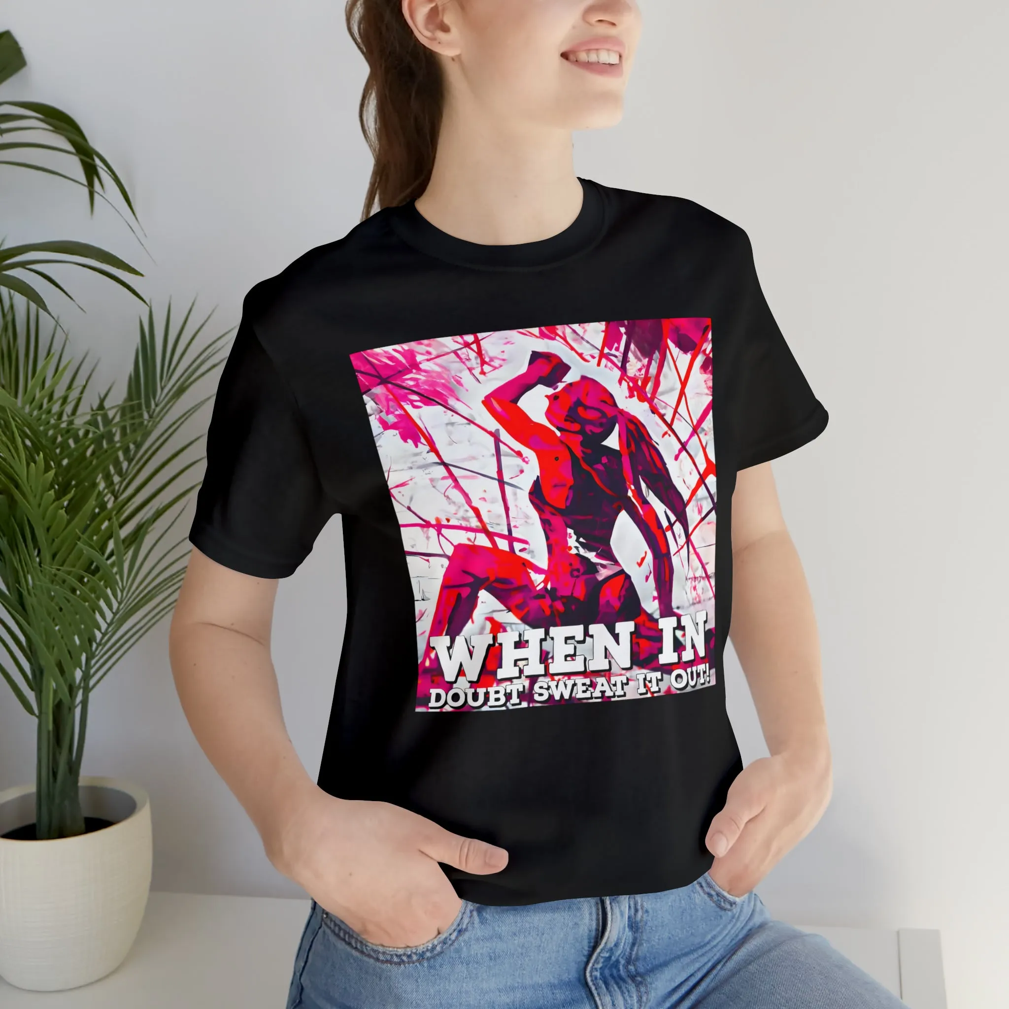 When in Doubt Sweat it Out! Short Sleeve Tee