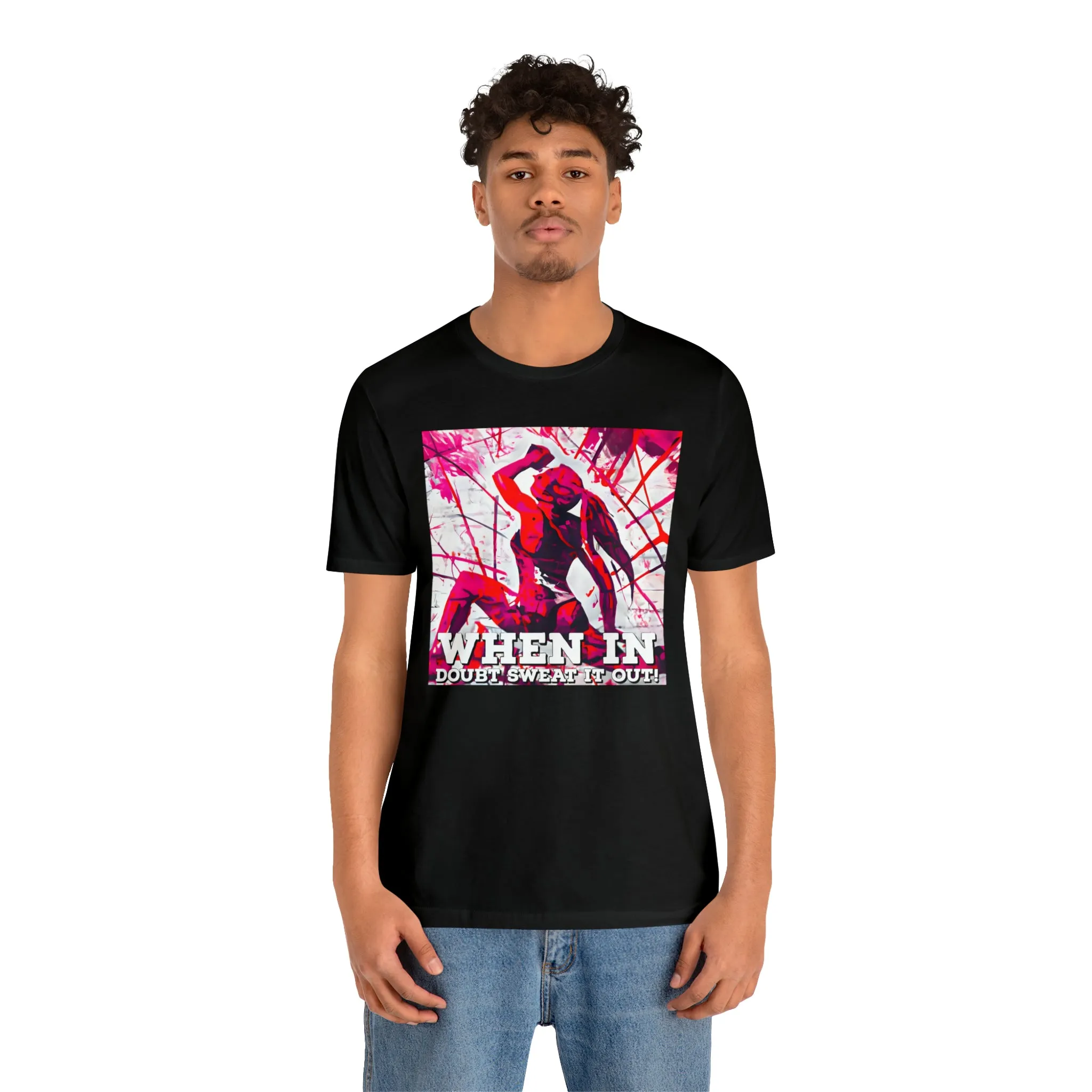 When in Doubt Sweat it Out! Short Sleeve Tee
