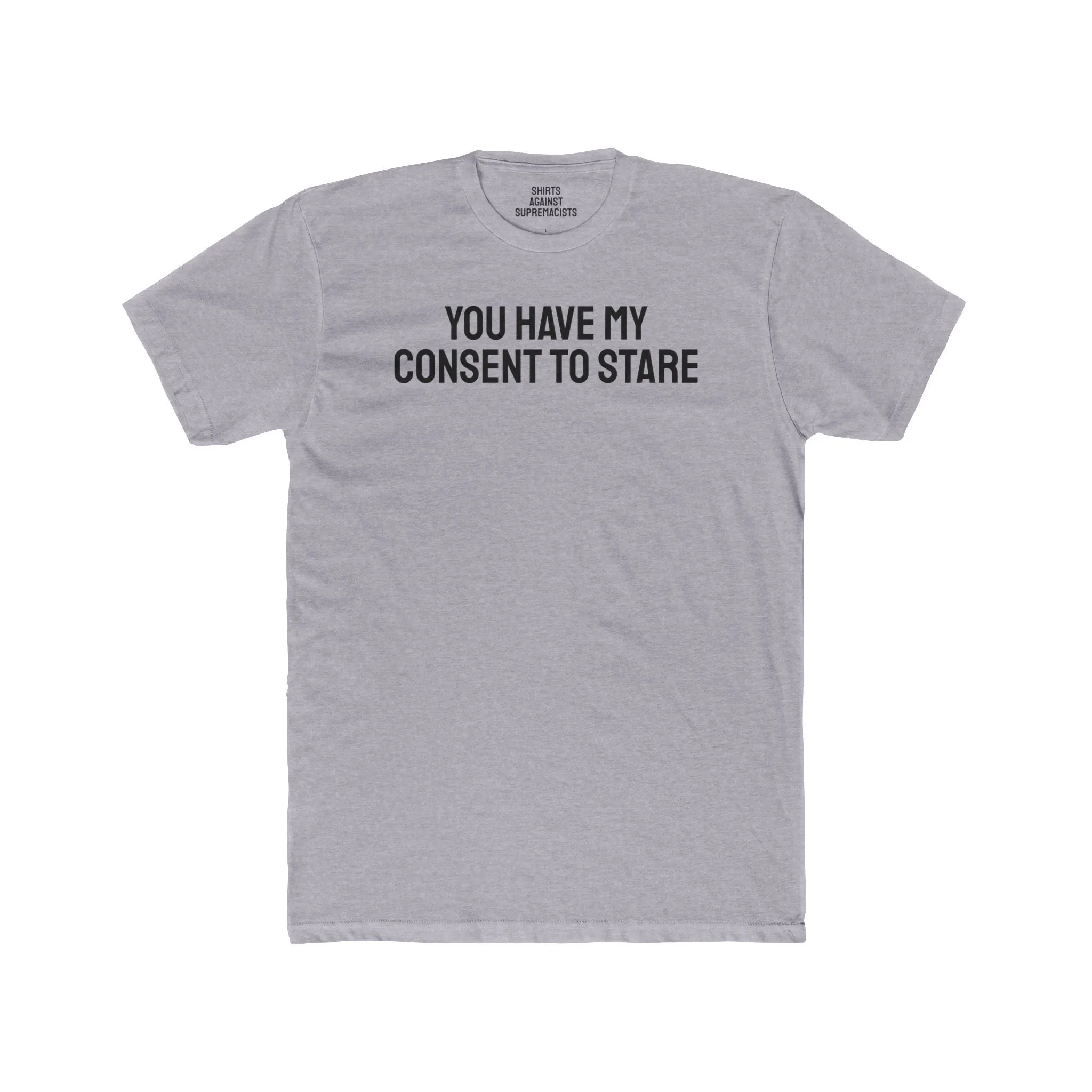You Have My Consent To Stare - Unisex Cotton Crew Tee