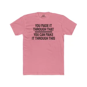You Made It Through That You Can Make It Through This - Unisex Cotton Crew Tee