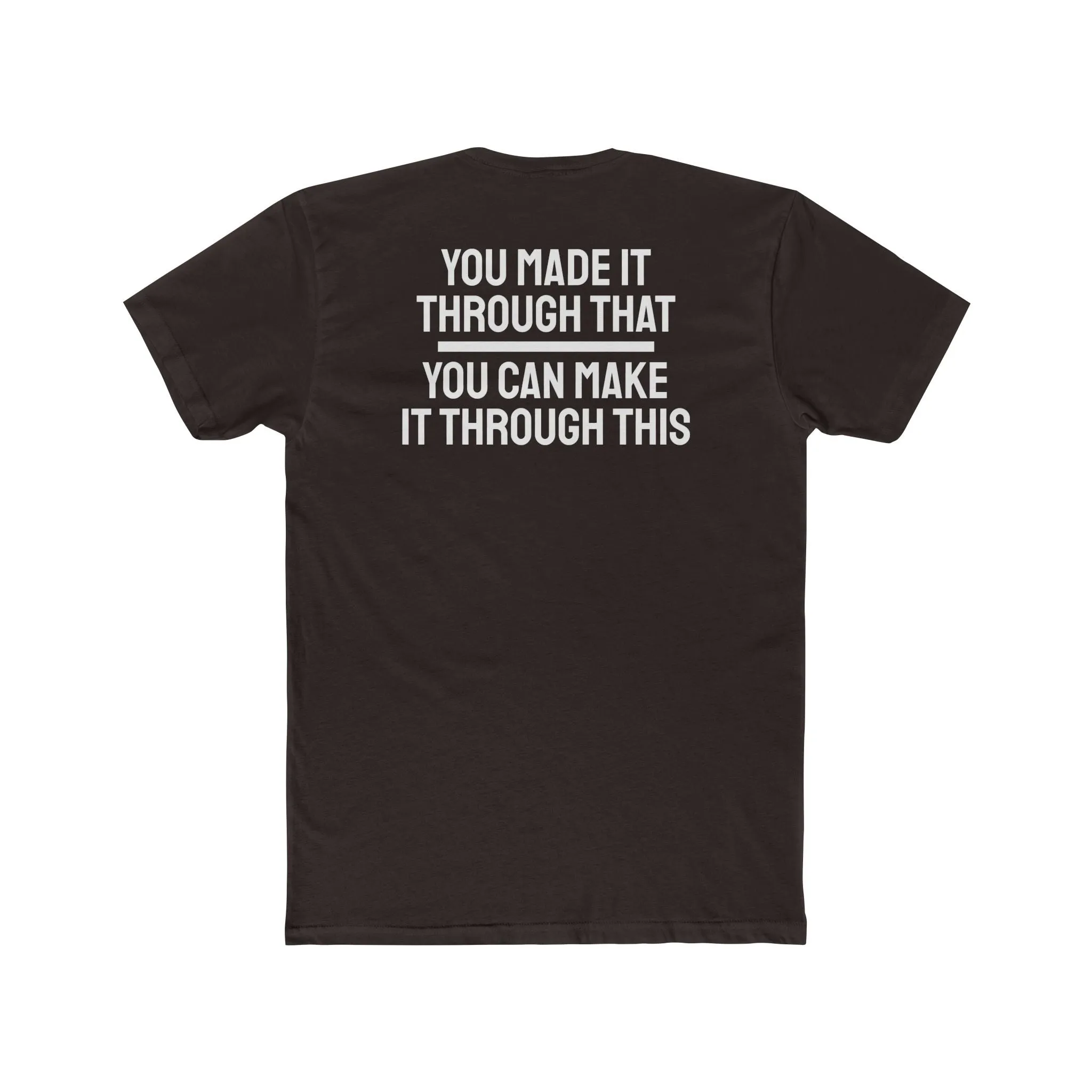 You Made It Through That You Can Make It Through This - Unisex Cotton Crew Tee