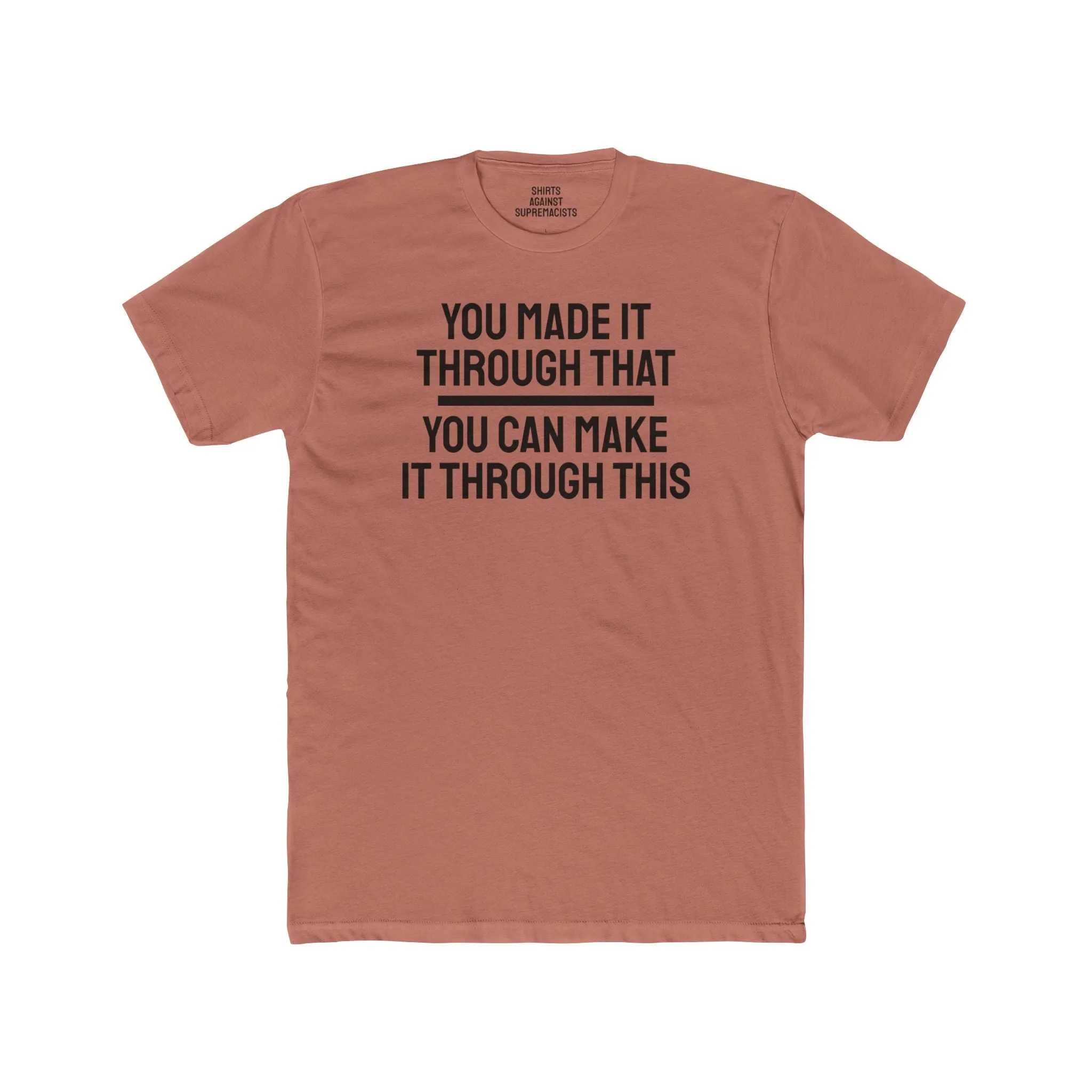 You Made It Through That You Can Make It Through This - Unisex Cotton Crew Tee