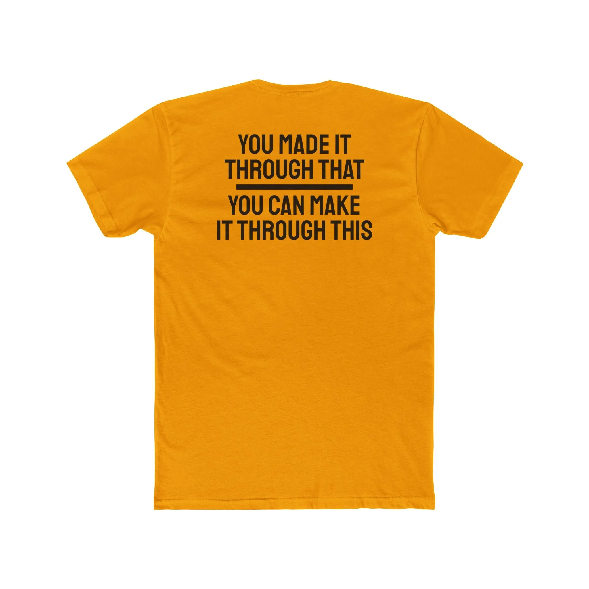 You Made It Through That You Can Make It Through This - Unisex Cotton Crew Tee