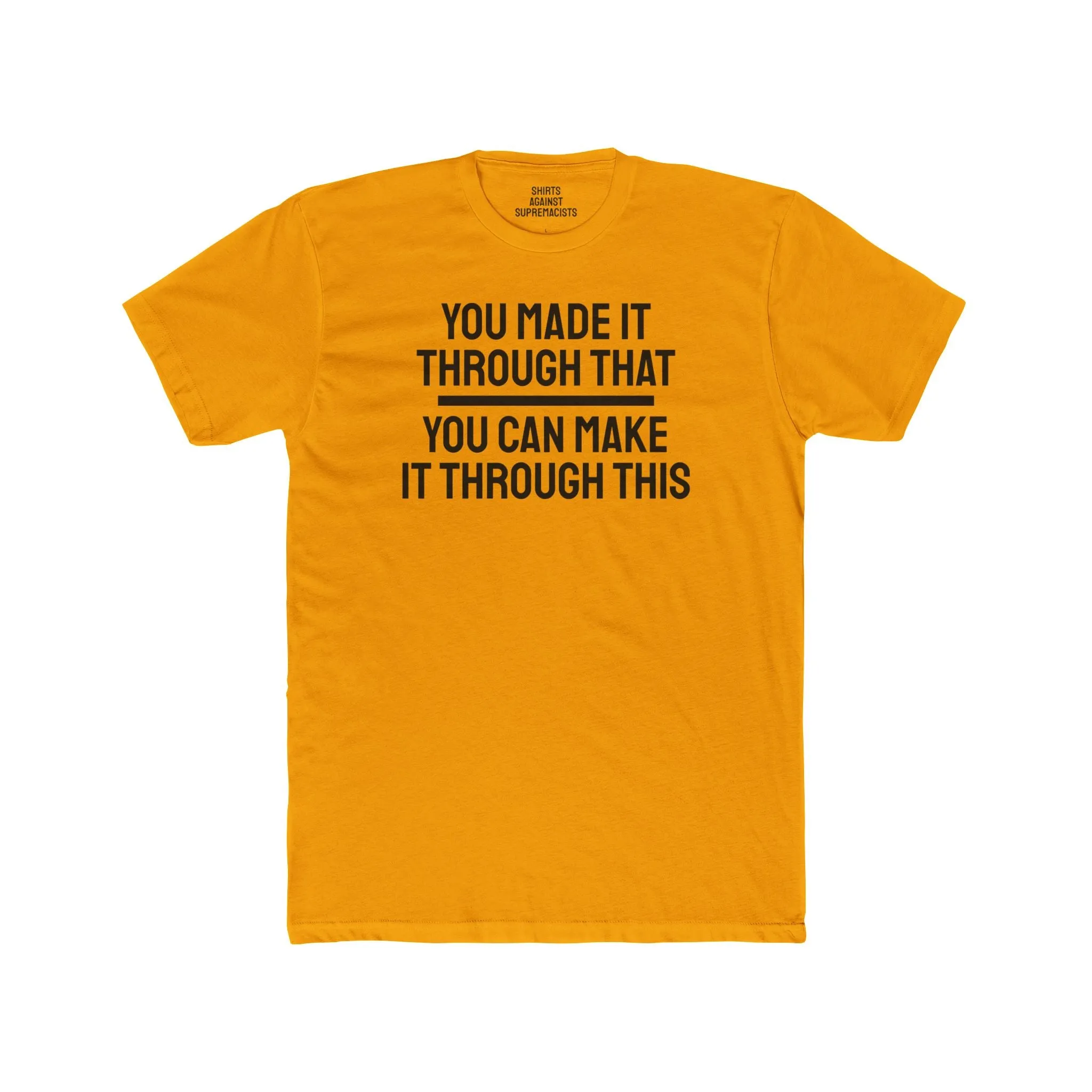 You Made It Through That You Can Make It Through This - Unisex Cotton Crew Tee