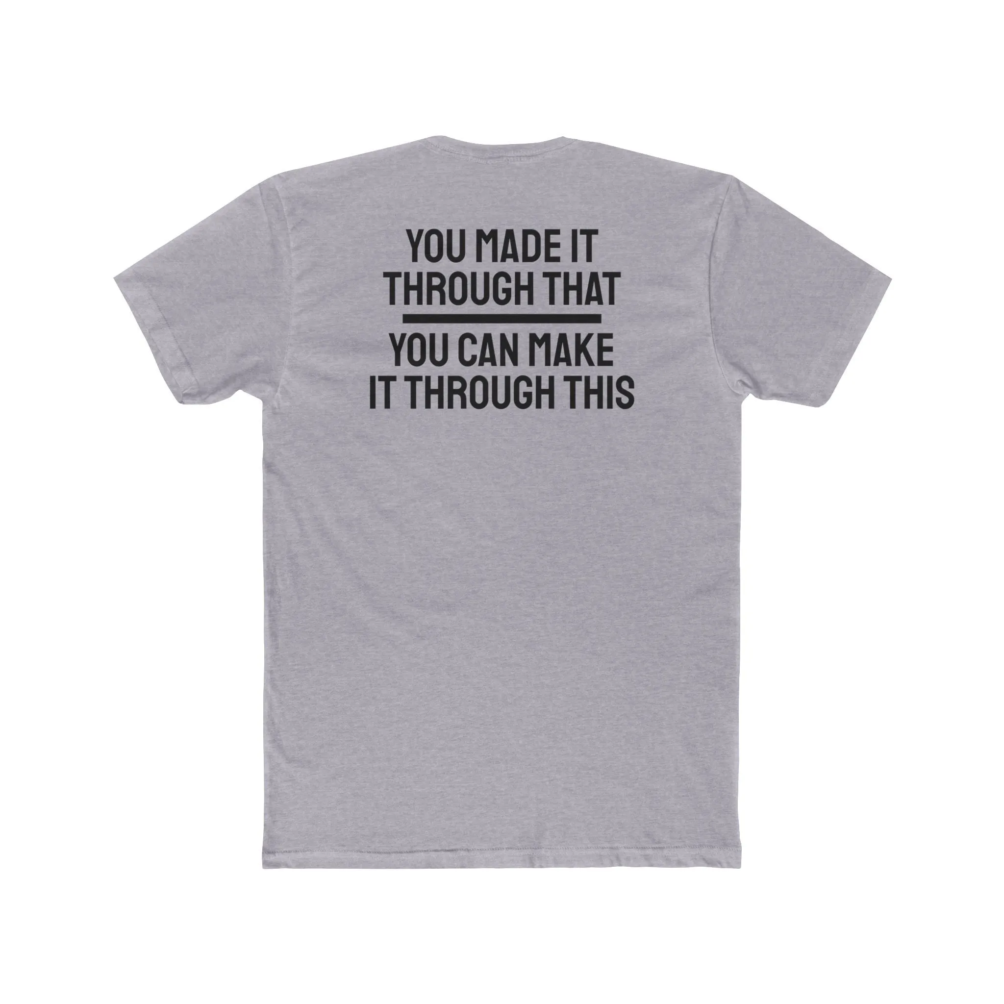 You Made It Through That You Can Make It Through This - Unisex Cotton Crew Tee