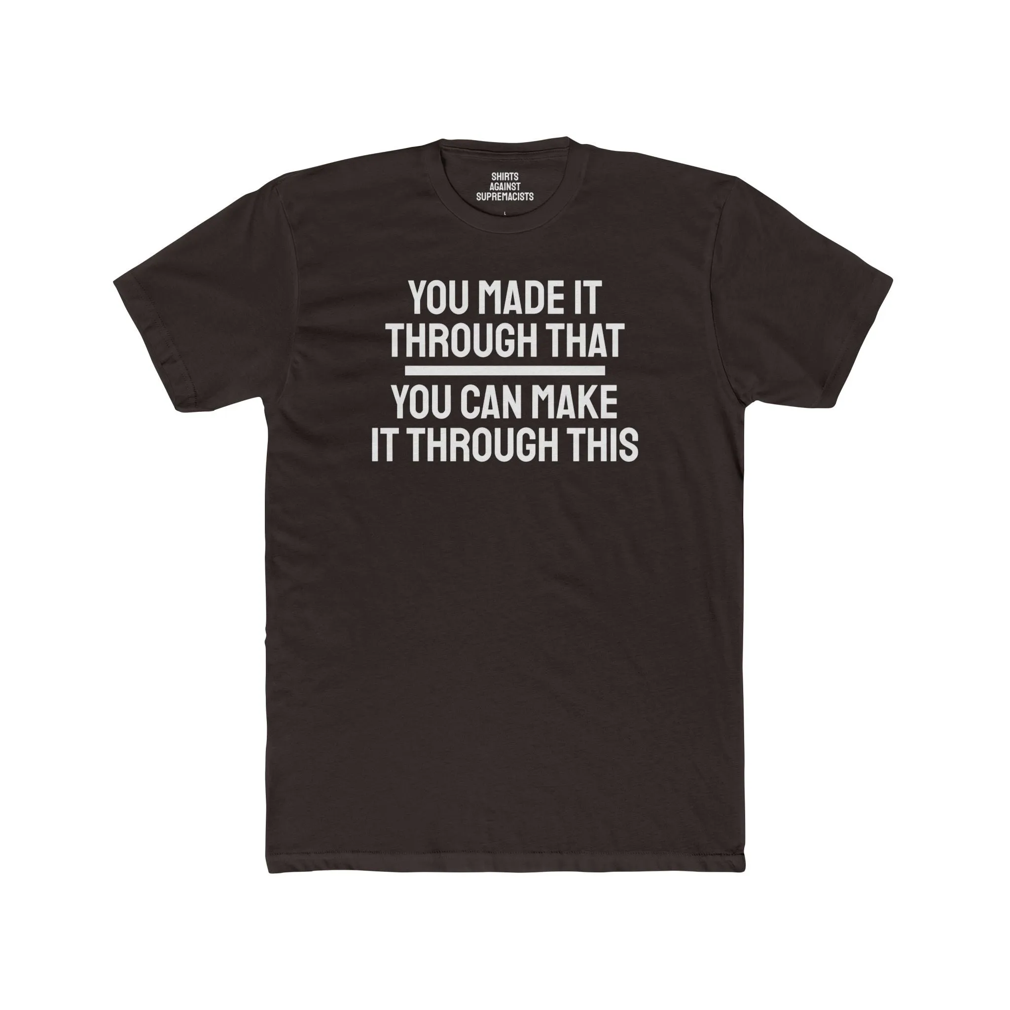 You Made It Through That You Can Make It Through This - Unisex Cotton Crew Tee