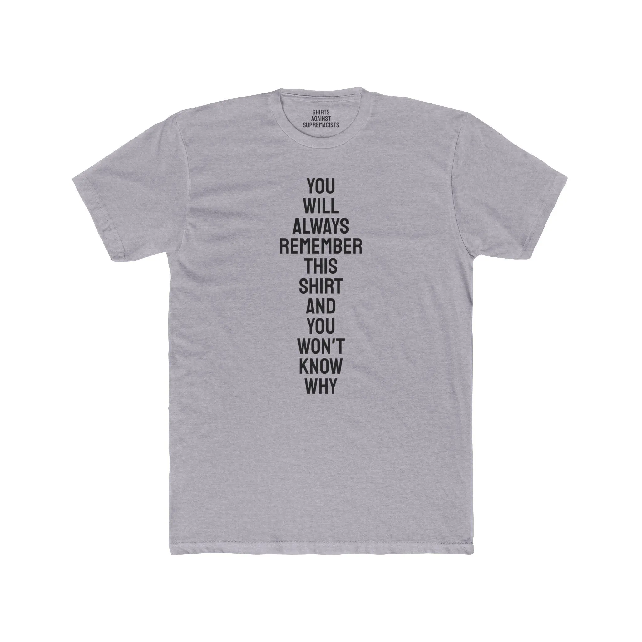 You Will Always Remember This Shirt And You Won't Know Why - Unisex Cotton Crew Tee
