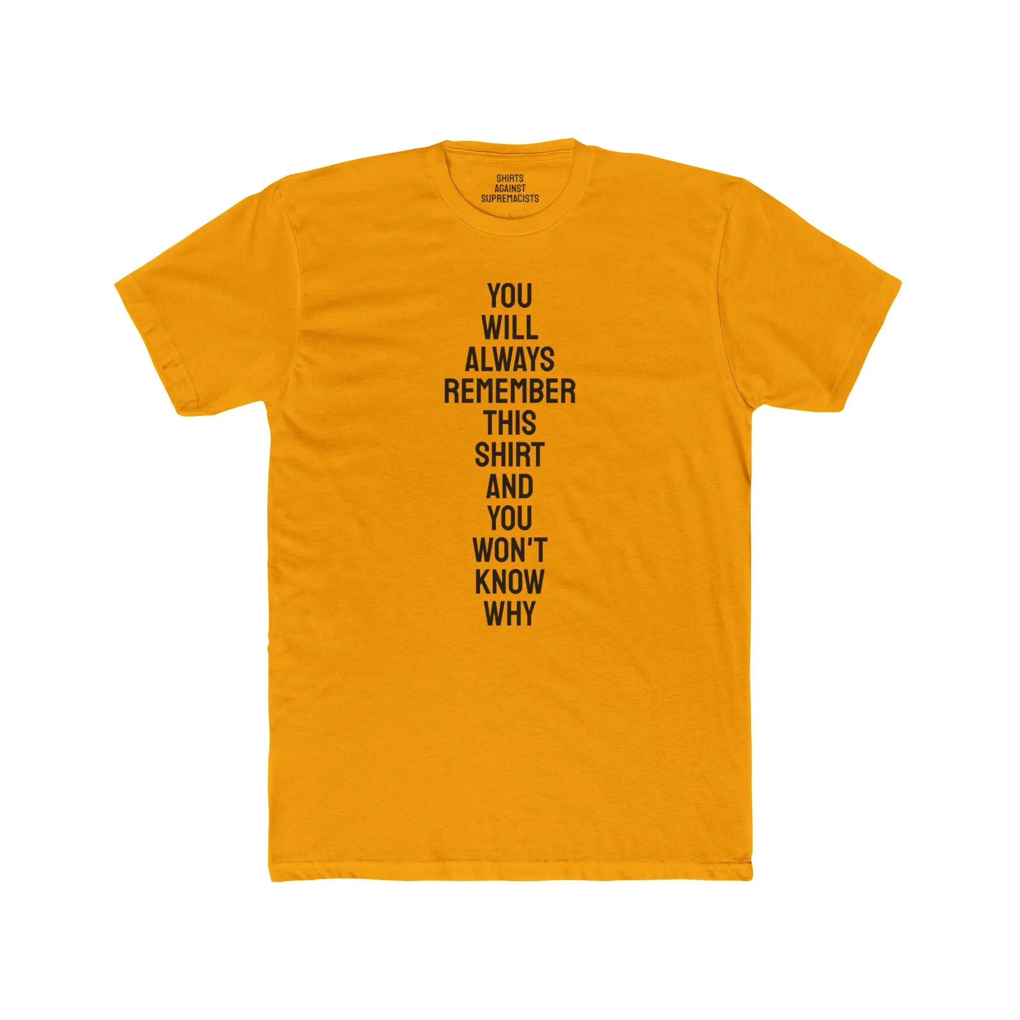 You Will Always Remember This Shirt And You Won't Know Why - Unisex Cotton Crew Tee