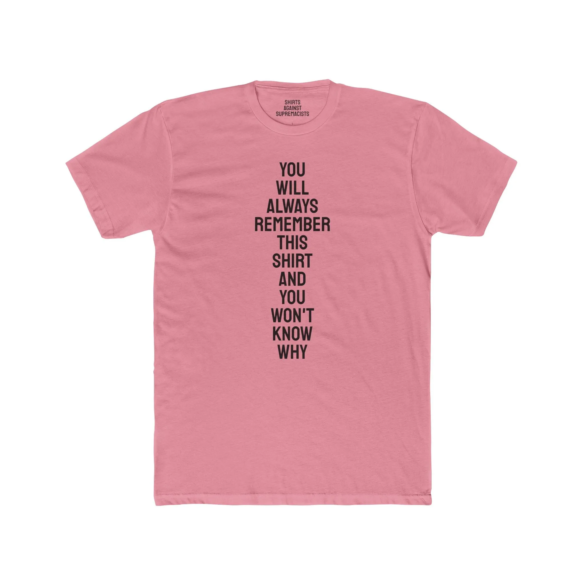 You Will Always Remember This Shirt And You Won't Know Why - Unisex Cotton Crew Tee